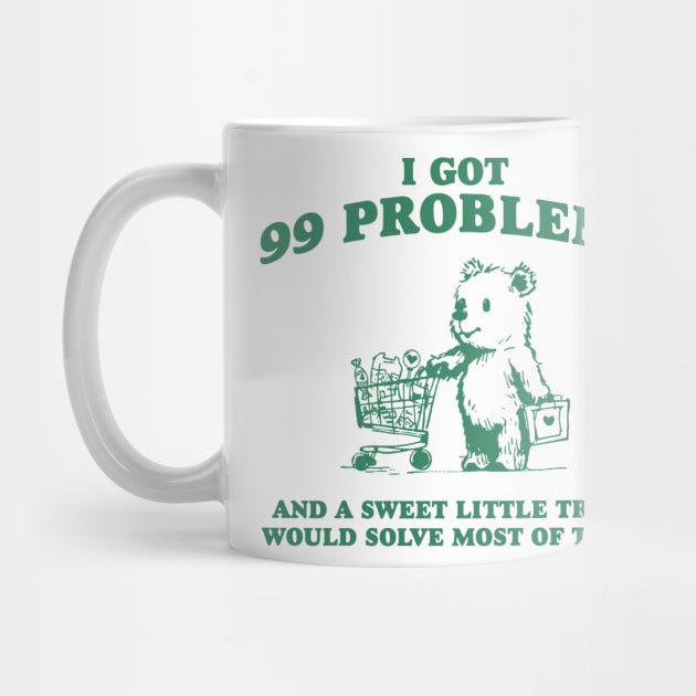 I Got 99 Problems And A Sweet Little Treat Would Solve Most Of Them Shirt, Funny Retro 90s Meme by ILOVEY2K